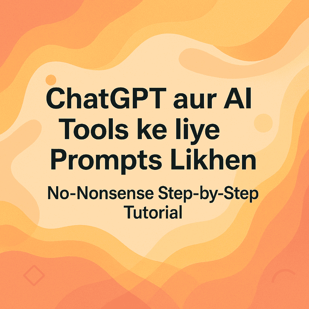 ChatGPT aur AI Tools ke liye Prompts Likhen