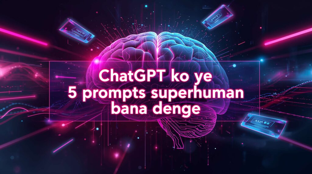 ChatGPT ko ye 5 prompts superhuman bana denge