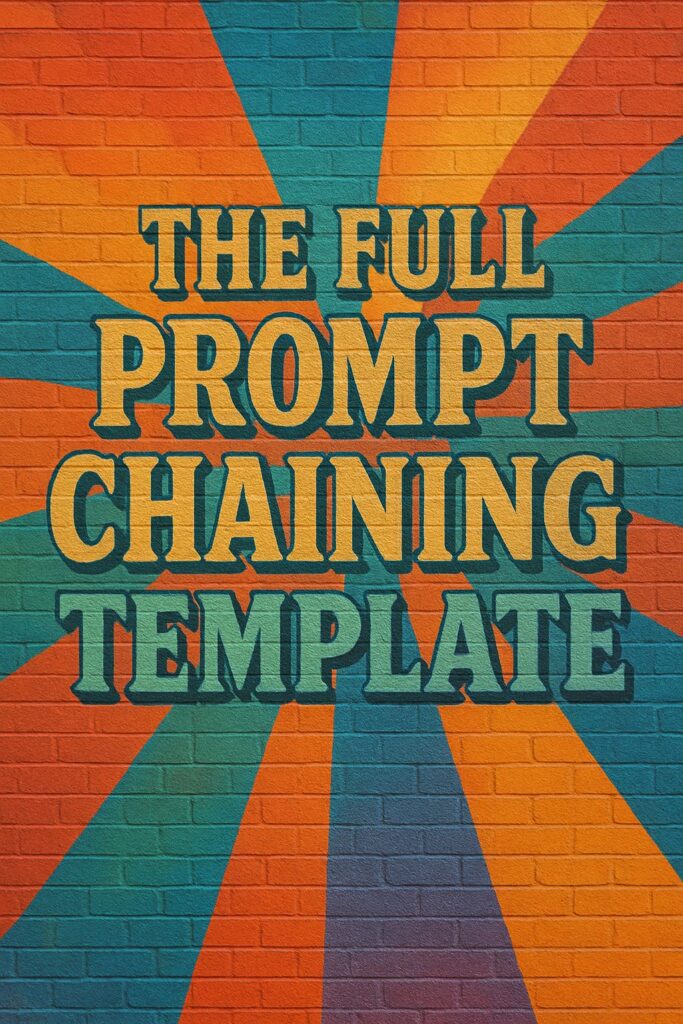 THE FULL PROMPT CHAINING TEMPLATE