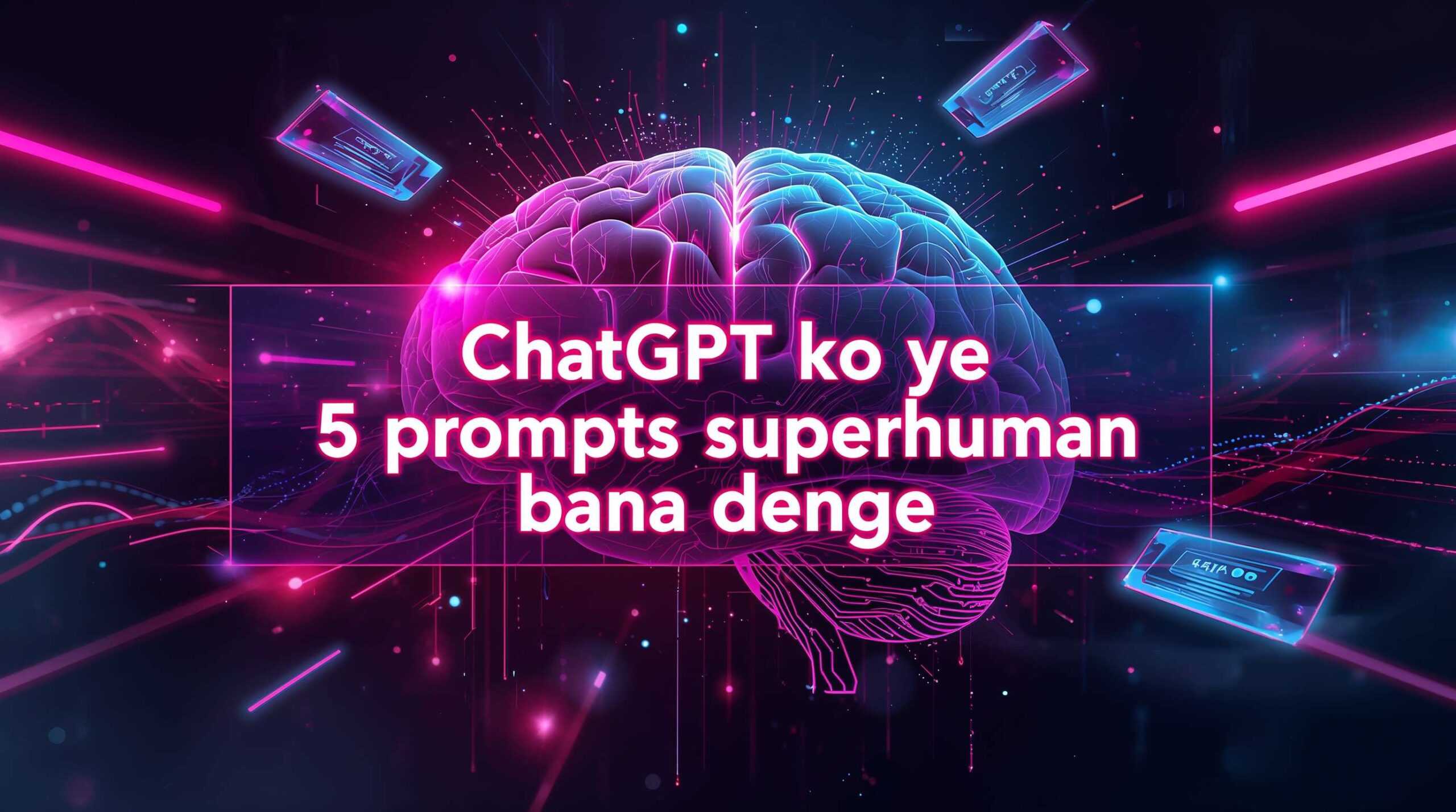 ChatGPT Ko Ye 5 Prompts Superhuman Bana Denge